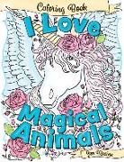 I Love Magical Animals: A Beautiful and Unique Coloring Book of Mythical and Magical Animals