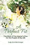 A Perfect Fit: The Work of the Master's Plan for the Puzzle of My Life