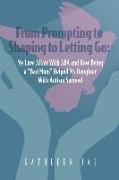 From Prompting to Shaping to Letting Go: My Love Affair with ABA and How Being a Bad Mom Helped My Daughter with Autism Succeed