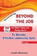 Beyond the Job - 30 Ways for Older Teens and Young Adults to Develop Effective Leadership Skills