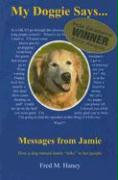 My Doggie Says... Messages from Jamie: How a Dog Named Jamie Talks to Her People