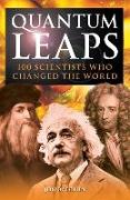 Quantum Leaps: 100 Scientists Who Changed the World