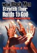 When Black Men Stretch Their Hands to God: Messages Affirming the Biblical Black Heritage