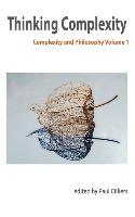 Thinking Complexity: Complexity & Philosophy Volume 1
