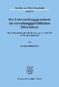 Der Untersuchungsgrundsatz im verwaltungsgerichtlichen Eilverfahren