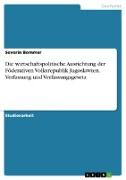 Die wirtschaftspolitische Ausrichtung der Föderativen Volksrepublik Jugoslawien. Verfassung und Verfassungsgesetz