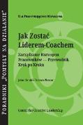 Becoming a Leader-Coach: A Step-by-Step Guide to Developing Your People (Polish)