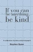 If You Can Be Anything, Be Kind