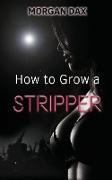 How to Grow a Stripper