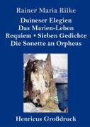 Duineser Elegien / Das Marien-Leben / Requiem / Sieben Gedichte / Die Sonette an Orpheus (Großdruck)