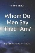 Whom Do Men Say That I Am?: Insights Into The Unique Nature of Jesus Christ