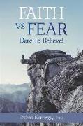 Faith vs. Fear: Dare To Believe!