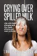Crying Over Spilled Milk: Life with food allergies and the ripple effects you want to know