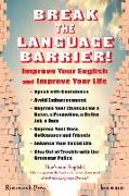 Break the Language Barrier!: Improve Your English and Improve Your Life