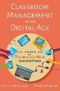 Classroom Management in the Digital Age: Effective Practices for Technology-Rich Learning Spaces