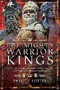 The Mighty Warrior Kings: From the Ashes of the Roman Empire to the New Ruling Order