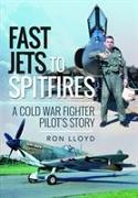 Fast Jets to Spitfires: A Cold War Fighter Pilot's Story