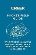 Pocket Field Guide: Wilderness Survival Breads, Hard Tacks, Ash Cakes, Biscuits & Bannocks