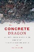 The Concrete Dragon: China's Urban Revolution and What It Means for the World