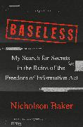 Baseless: My Search for Secrets in the Ruins of the Freedom of Information ACT