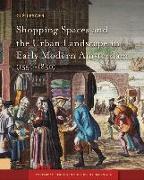 Shopping Spaces and the Urban Landscape in Early Modern Amsterdam, 1550-1850