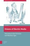 Visions of Electric Media: Television in the Victorian and Machine Ages