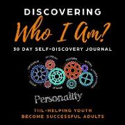 Discovering Who I am: 30 Day Self-Discovery Journal