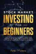 Stock Market Investing for Beginners: How to Successfully Invest in Stocks, Guarantee Your Fair Share returns, Growing Your Wealth, and Choosing the r