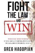 Fight The Law and Win: What you need to know if you are a criminal defendant or care about someone who is