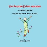 The Purpose-Driven Alphabet: A Children's Catechism: God Tells His Children How to be Joyful