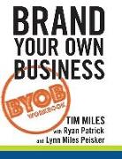 The Brand Your Own Business Workbook: A Step-by-Step Guide to Being Known, Liked, and Trusted in the Age of Rapid Distraction