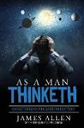 As A Man Thinketh: By James Allen the Original Book Annotated to a New Paperback Workbook to ad the What and How of the As A Man Thinketh