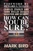 How Can You Be Sure?: Charles Stanley and John Wesley Debate Salvation and Security