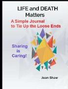 Life and Death Matters: A Simple Journal to Tie Up Loose Ends