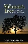 The Shaman's Tree: Awakening to the Everyday Miraculous