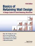 Basics of Retaining Wall Design 11th Edition: A design guide for earth retaining structures