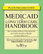 Medicaid and Long Term Care Handbook: The Essential Guide to Using Medicaid and Public Benefits to Pay for Nursing Home Care