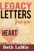 Legacy Letters from Your Heart: How to Find Peace of Mind by Leaving a Piece of Your Mind