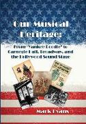 Our Musical Heritage: From "Yankee Doodle" to Carnegie Hall, Broadway, and the Hollywood Sound Stage