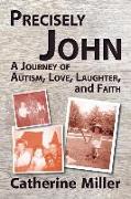 Precisely John: A Journey of Autism, Love, Laughter, and Faith