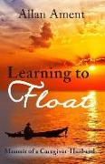 Learning to Float: Memoir of a Caregiver-Husband