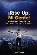 ¡Rise Up, Mi Gente!: A Roadmap for Latinos to Achieve Success in Corporate America