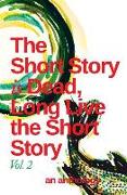 The Short Story is Dead, Long Live the Short Story! Volume 2