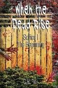 When the Dead Rise Series 1: The Beginning