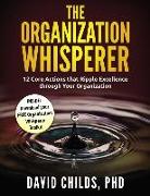 The Organization Whisperer: 12 Core Actions that Ripple Excellence through Your Organization