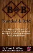 Branded And Bold: A mentor guided journey of discovery to your true identity and strategically asserting yourself into your ultimate lif