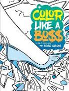 Color Like A Boss: An Adult Coloring Book For Bo$$ Chicks