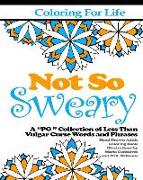 Coloring for Life: Not So Sweary: A "PG " Collection of Less Than Vulgar Curse Words and Phrases