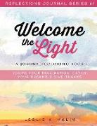 Welcome the Light: A Journal/Coloring Book: Ignite Your Imagination, Catch Your Dreams, Give Thanks