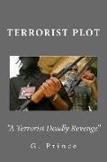 Terrorist Plot: A Terrorist Deadly Revenge!